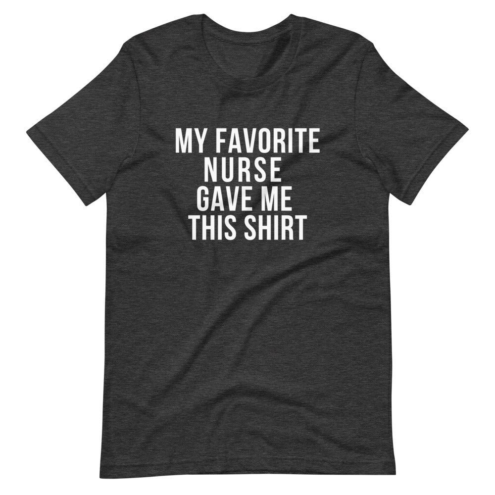 My Favorite Nurse gave me this shirt, gift from a nurse, fun gift from a nurse