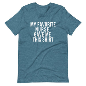 My Favorite Nurse gave me this shirt, gift from a nurse, fun gift from a nurse