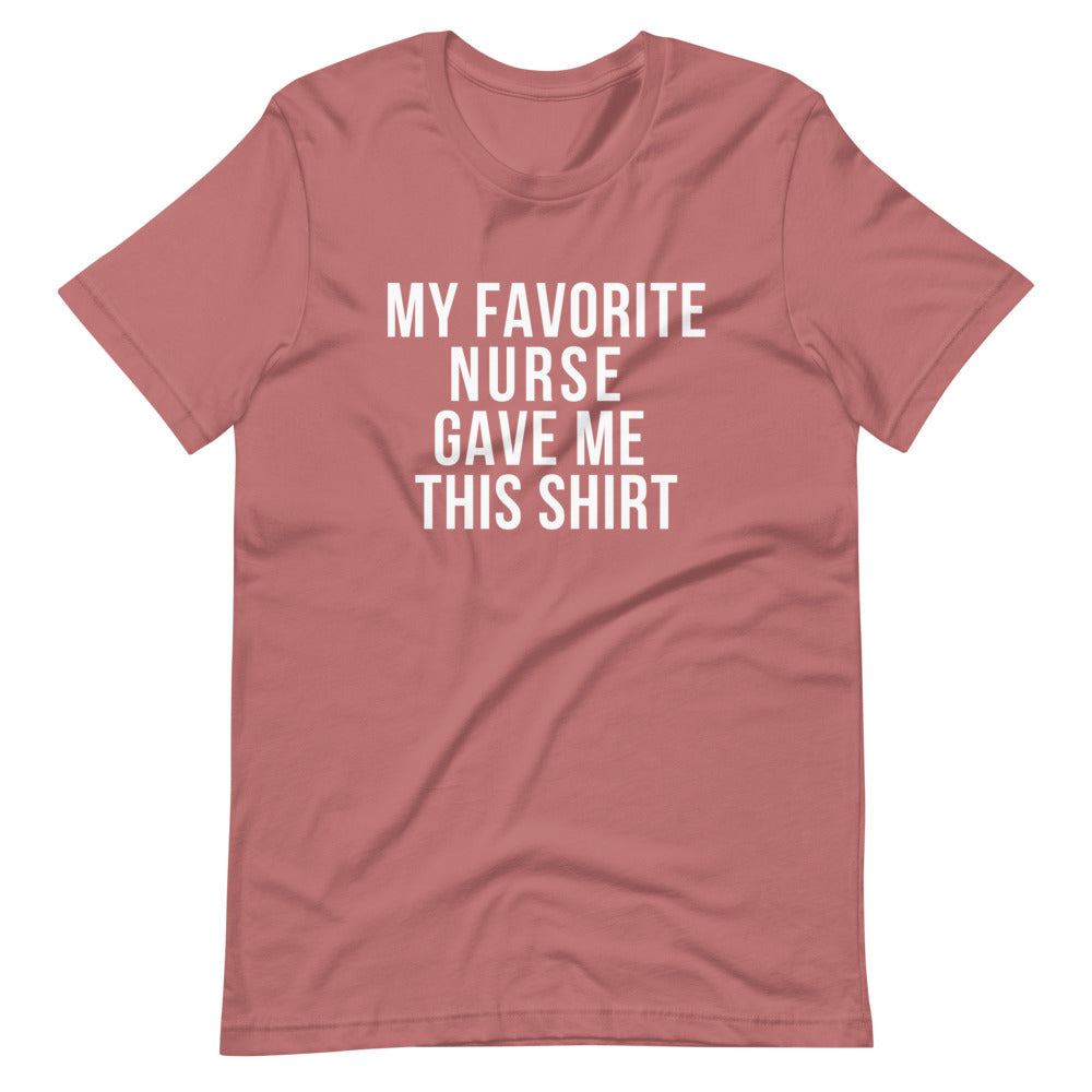 My Favorite Nurse gave me this shirt, gift from a nurse, fun gift from a nurse