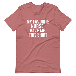 My Favorite Nurse gave me this shirt, gift from a nurse, fun gift from a nurse