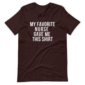 My Favorite Nurse gave me this shirt, gift from a nurse, fun gift from a nurse