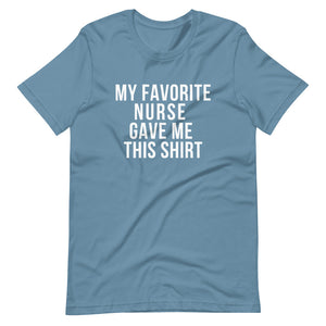 My Favorite Nurse gave me this shirt, gift from a nurse, fun gift from a nurse